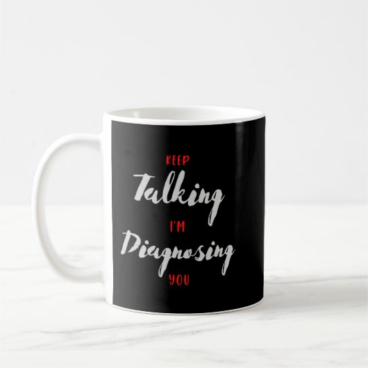 Mug Continuez à parler Je vous diagnostique un cadeau (Gauche)