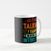 Mug Continuez à parler Je Yawn quand je suis intéressé (Devant droit)