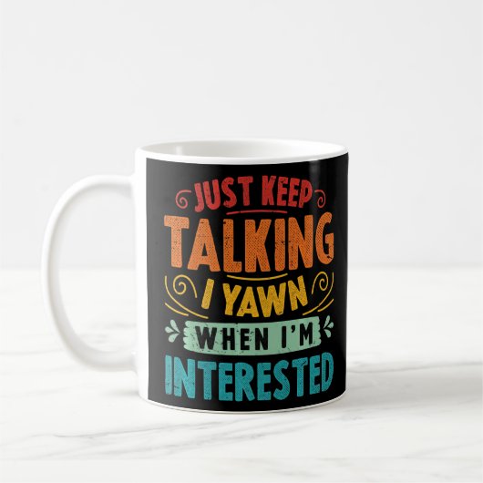 Mug Continuez à parler Je Yawn quand je suis intéressé (Gauche)