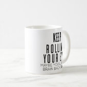 Mug Continuez à rouler les yeux Peut-être que vous tro (Devant droit)