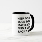 Mug Continuez à rouler les yeux Peut-être vous trouver (Devant droit)