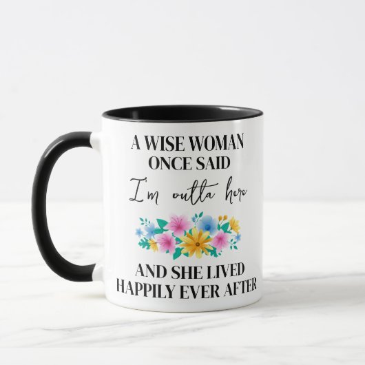Mug Coutume, Une Femme Sage A Dit Un Jour Que Je Suis  (Gauche)