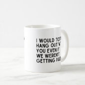 Mug Coworker je traînerais complètement avec toi (Devant droit)