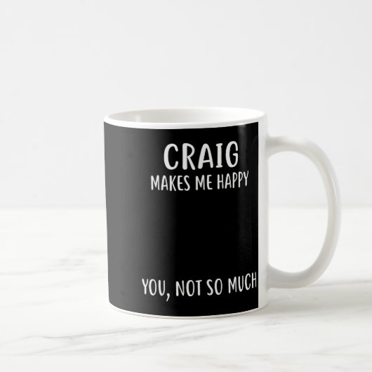 Mug Craig Makes Me Happy, You Not So Much Name Shirt  (Droite)