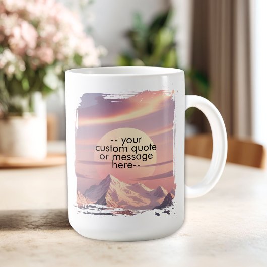 Mug Create Your Own Motivational Quote-Sunset Mountain