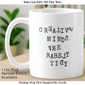 Mug Creative Minds Are Rarely Tidy Editable Funny 