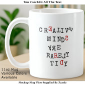 Mug Creative Minds Are Rarely Tidy Editable Funny 