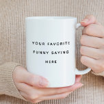 Mug Créez Votre Propre Drôle Dit<br><div class="desc">Créez Votre Propre Drôle Dit Coffee Mug</div>