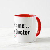 Mug croyez-moi, je suis presque médecin, un jeu de mot (Devant droit)