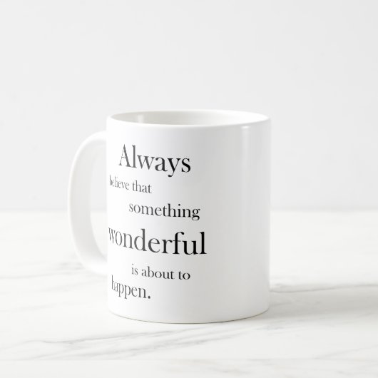 Mug Croyez toujours que quelque chose merveilleuse est (Devant gauche)