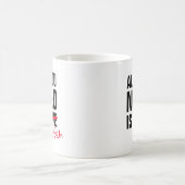 Mug Customisez Votre Tout Ce Dont Vous Avez Besoin Est (Centre)