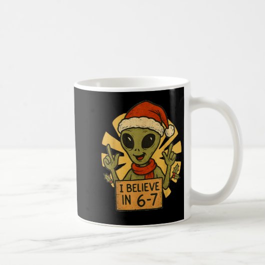 Mug Cute Alien I Believe In 6-7 Christmas Holiday Desi (Droite)