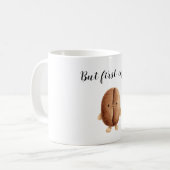 Mug Cute Coffee Bean But First Coffee (Devant gauche)
