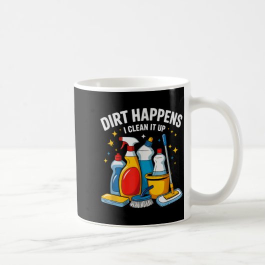 Mug Cute Dirt Happens I Clean It Up Housekeeng Squad V (Droite)