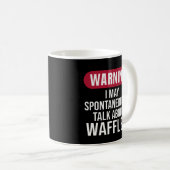 Mug Cute Warning I May Spontaneously Talk About Waffle (Devant droit)