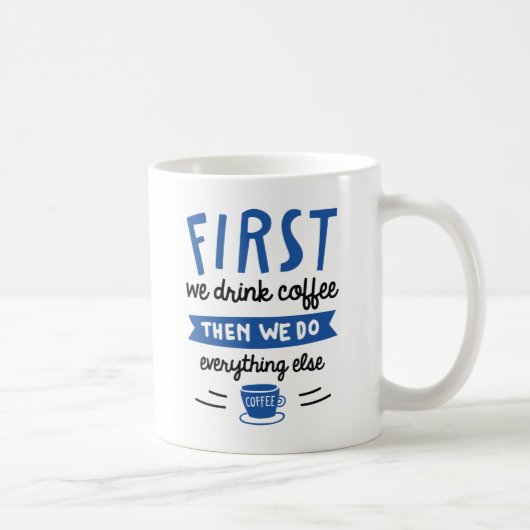 Mug D'Abord Nous Buvons Du Café (Droite)