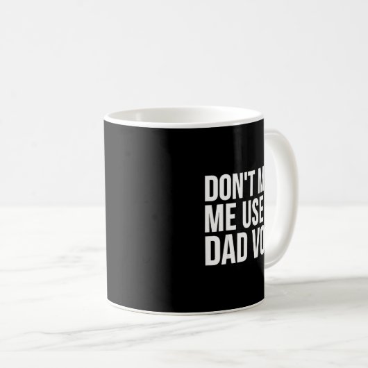 Mug Dad Funny - Don't Make Me Use My Dad Voice (Devant droit)