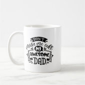 Mug Daddy And Me Dont Make Me Call My Awesome Dad  (Gauche)