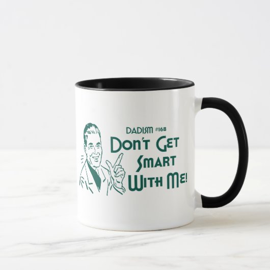 Mug Dadism #168 - N'obtenez pas Smart avec moi ! (Droite)