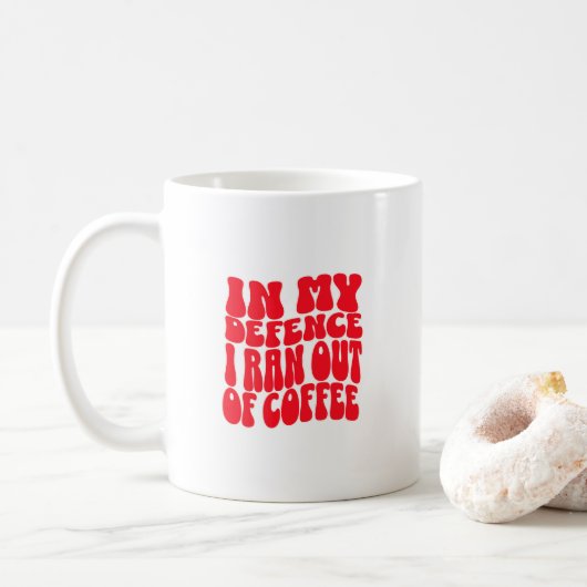 Mug Dans ma défense, je n'ai plus de café (Avec donut)