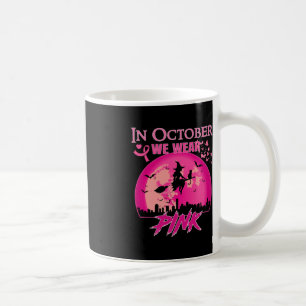 Mug Dans October We Wear Pink Ribbon Witch Halloween B
