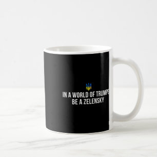 Mug Dans un monde de Trumps, soyez un Zelensky, souten