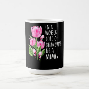 Mug Dans Un Monde Plein De Grandmas Soyez Un Mimi