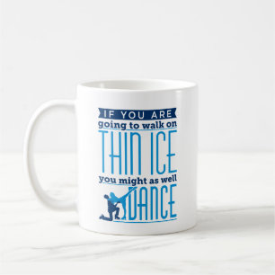 Mug Danse sur la glace Si vous allez marcher sur la gl