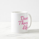 Mug Danser à travers la vie Citation Danseuse Cadeau B (Devant droit)