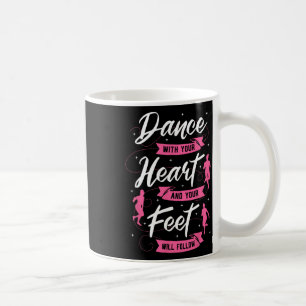 Mug Dansez Avec Votre Coeur Et Vos Pieds Suivront Da