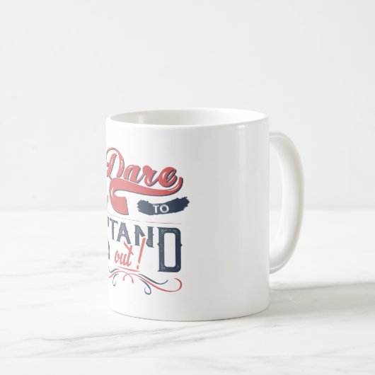 MUG DARE TO STAND OUT  (Devant droit)