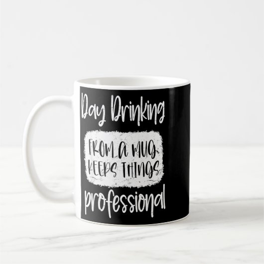 Mug Day Drinking From A Mug, Sarcastic Funny Quotes (Gauche)