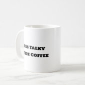 Mug de café amusant - Moins Talky Plus de café (Devant gauche)