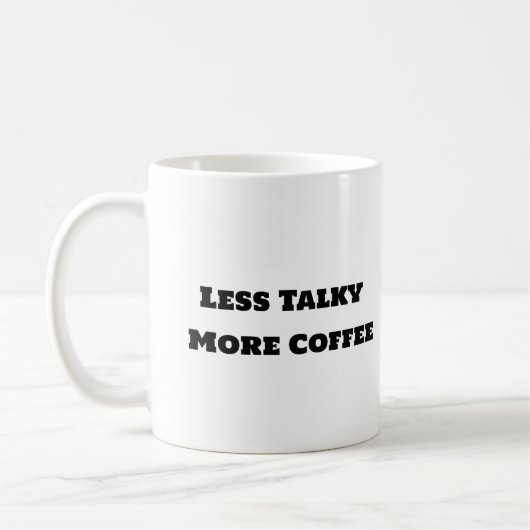 Mug de café amusant - Moins Talky Plus de café (Gauche)