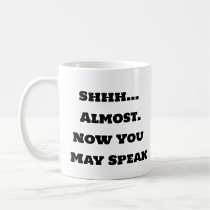 Mug de café amusant - Shhh Now You May speak