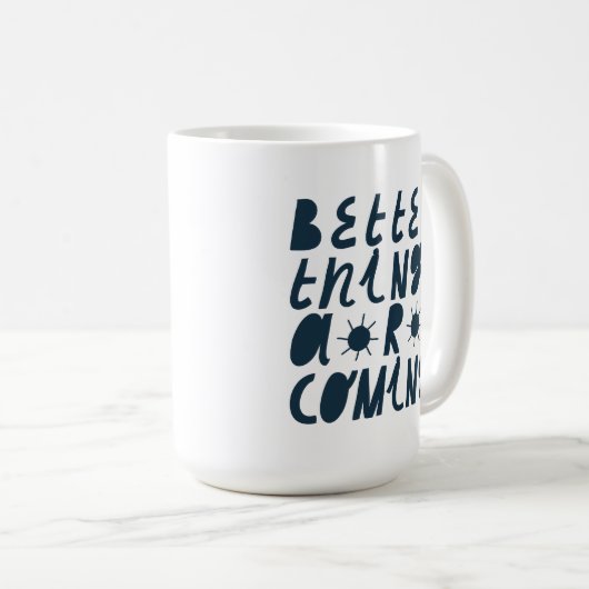 Mug De meilleures choses arrivent (Devant droit)