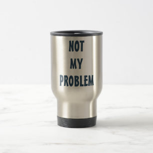 Mug De Voyage Attitude personnalisée "Pas mon problème"