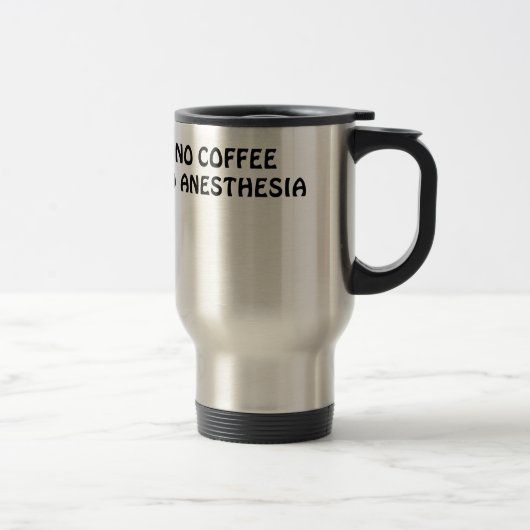 Mug De Voyage Aucun café aucune anesthésie (Droit)