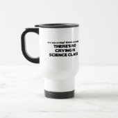 Mug De Voyage Aucun pleurer dans la classe de la Science (Gauche)