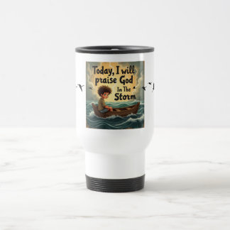 Mug De Voyage Aujourd'hui, je louerai Dieu dans la tempête