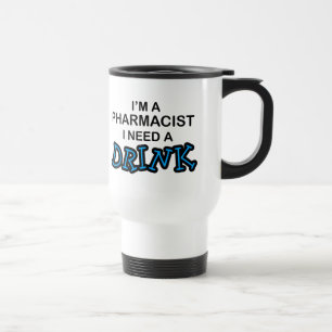 Mug De Voyage Ayez besoin d'une boisson - pharmacien