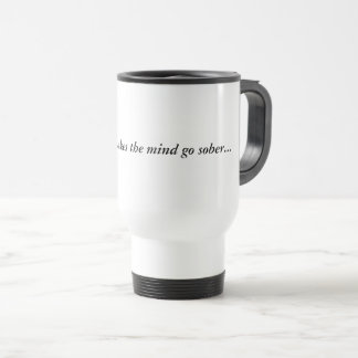 Mug De Voyage Boire de la boue rend l'esprit plus sobre