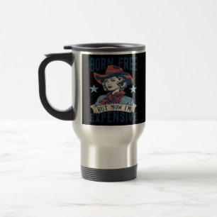 Mug De Voyage Born Free Mais Now I'm Copensive Cowgirl 4th Of Ju
