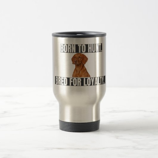 Mug De Voyage Born to Hunt. Bred for Loyalty. Vizsla Stainless (Centre)