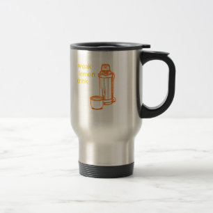 Mug De Voyage Buvez votre boisson faible de citron… maintenant