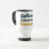 Mug De Voyage Caféiné. Éduqué. Inarrêtable. (Devant gauche)