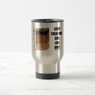 Mug De Voyage Cessez de traiter le sol comme la saleté (les