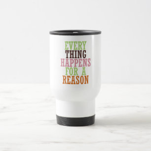 Mug De Voyage Chaque chose se produit pour une raison