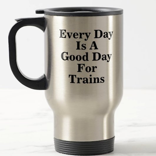 Mug De Voyage Chaque jour est une bonne journée pour les trains,