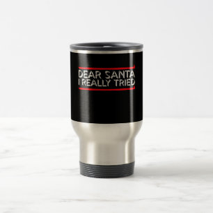 Mug De Voyage Cher Père Noël, j'ai vraiment essayé Citation d'hu